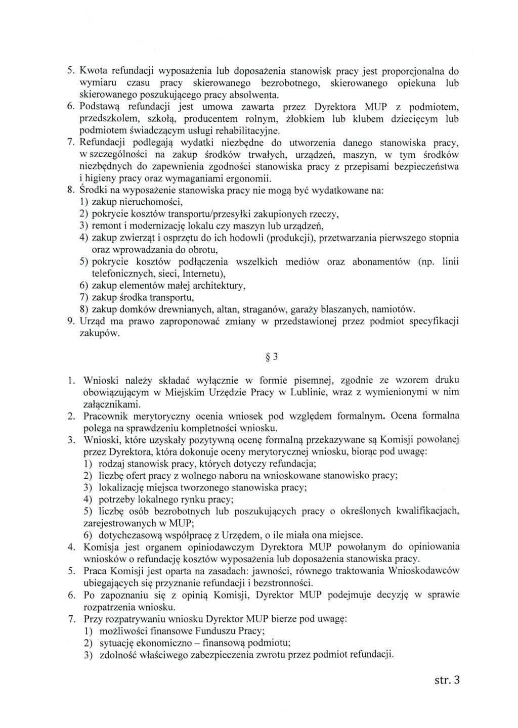 5. Kwota refundacji wyposażenia lub doposażenia stanowisk pracy jest proporcjonalna do wymiaru czasu pracy skierowanego bezrobotnego, skierowanego opiekuna lub skierowanego poszukującego pracy