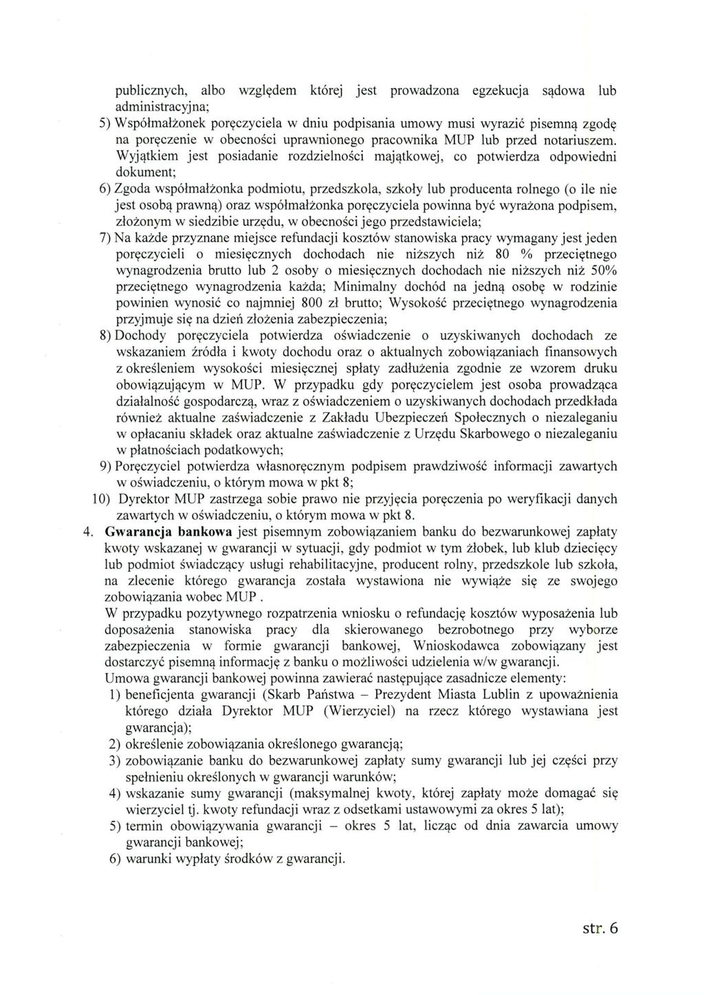 publicznych, albo względem której jest prowadzona egzekucja sądowa lub administracyjna; 5) Współmałżonek poręczyciela w dniu podpisania umowy musi wyrazić pisemną zgodę na poręczenie w obecności