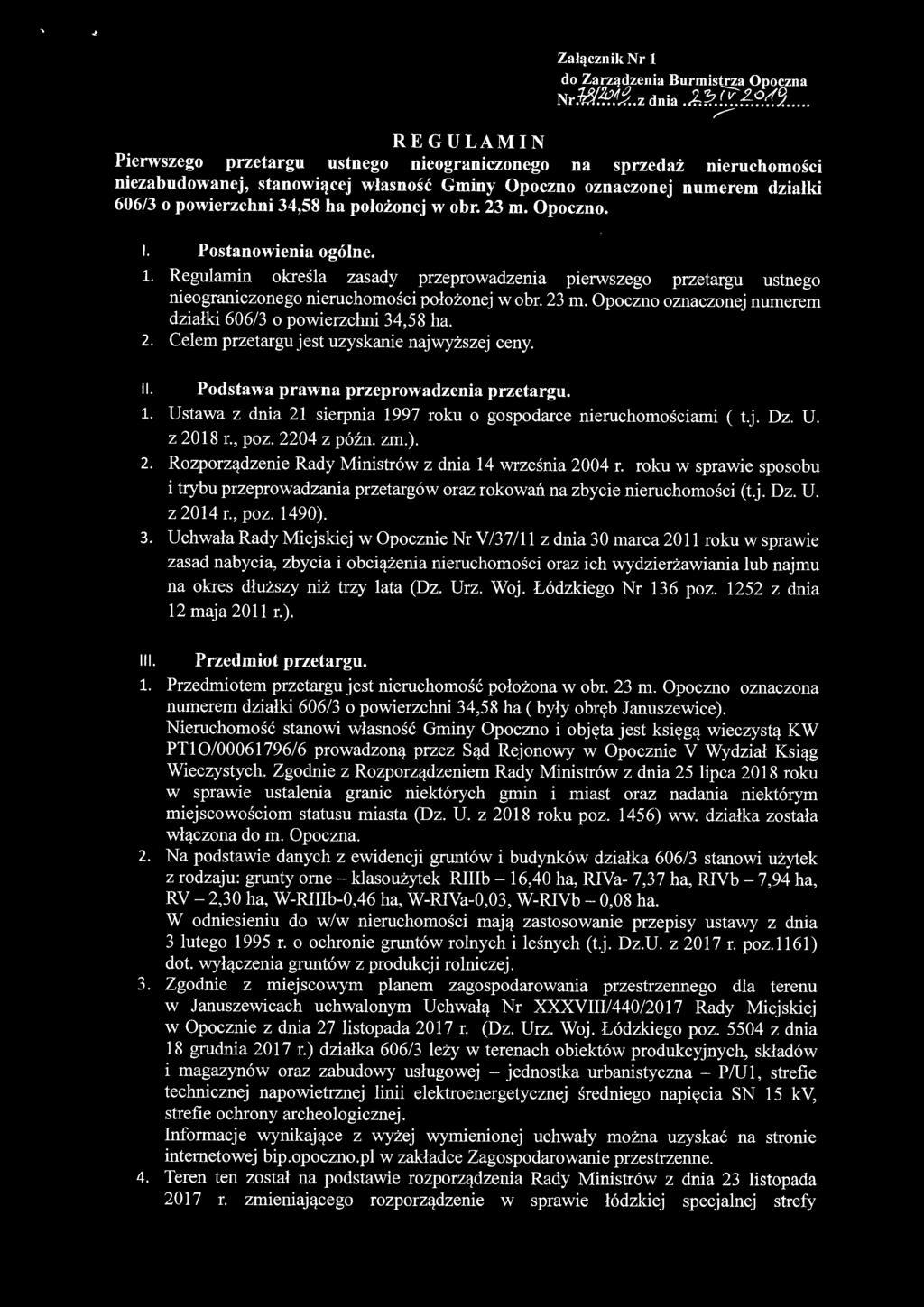 położonej w obr. 23 m. Opoczno. I. Postanowienia ogólne. 1. Regulamin określa zasady przeprowadzenia pierwszego przetargu ustnego nieograniczonego nieruchomości położonej w obr. 23 m. Opoczno oznaczonej numerem działki 606/3 o powierzchni 34,58 ha.