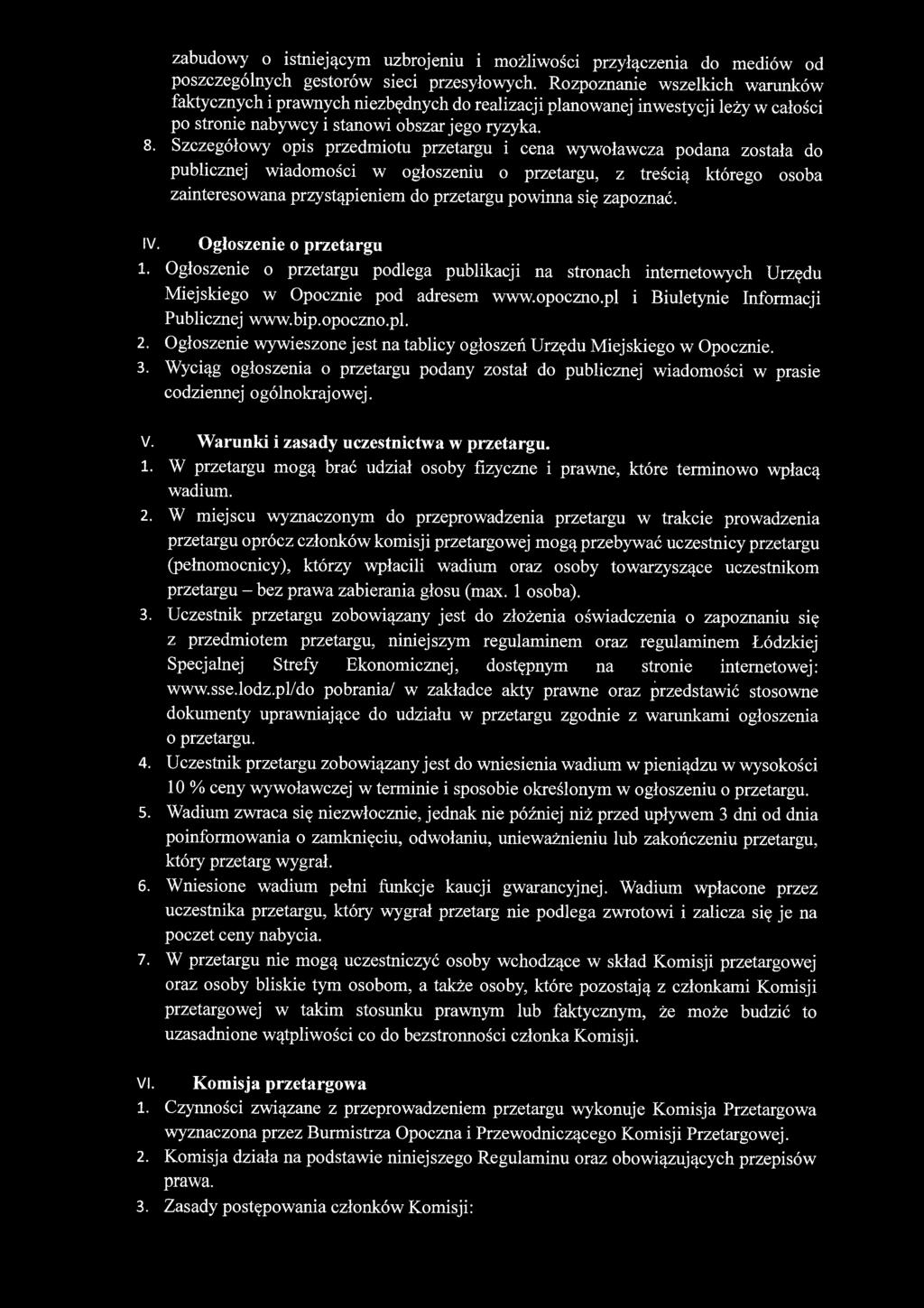 Szczegółowy opis przedmiotu przetargu i cena wywoławcza podana została do publicznej wiadomości w ogłoszeniu o przetargu, z treścią którego osoba zainteresowana przystąpieniem do przetargu powinna