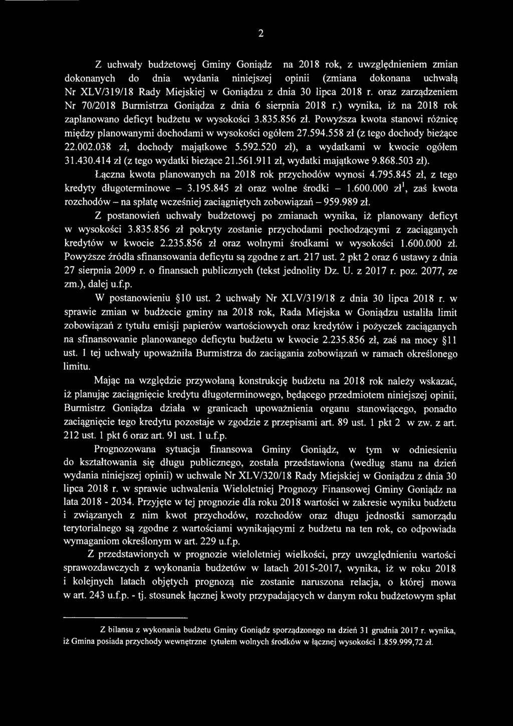 Powyższa kwota stanowi różnicę między planowanymi dochodami w wysokości ogółem 27.594.558 zł (z tego dochody bieżące 22.002.038 zł, dochody majątkowe 5.592.520 zł), a wydatkami w kwocie ogółem 31.430.