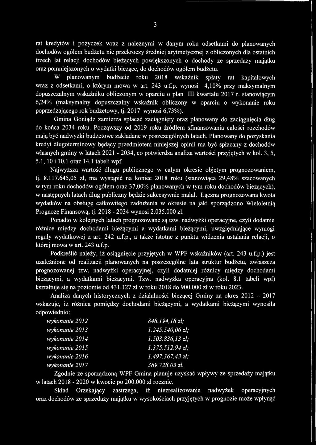 W planowanym budżecie roku 2018 wskaźnik spłaty rat kapitałowych wraz z odsetkami, o którym mowa w art. 243 u.f.p. wynosi 4,10% przy maksymalnym dopuszczalnym wskaźniku obliczonym w oparciu o plan III kwartału 2017 r.