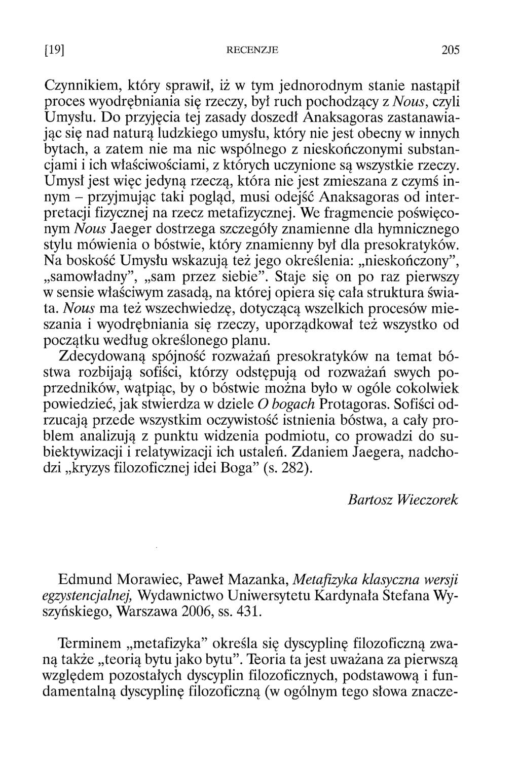 Czynnikiem, który sprawił, iż w tym jednorodnym stanie nastąpił proces wyodrębniania się rzeczy, był ruch pochodzący z Nous, czyli Umysłu.