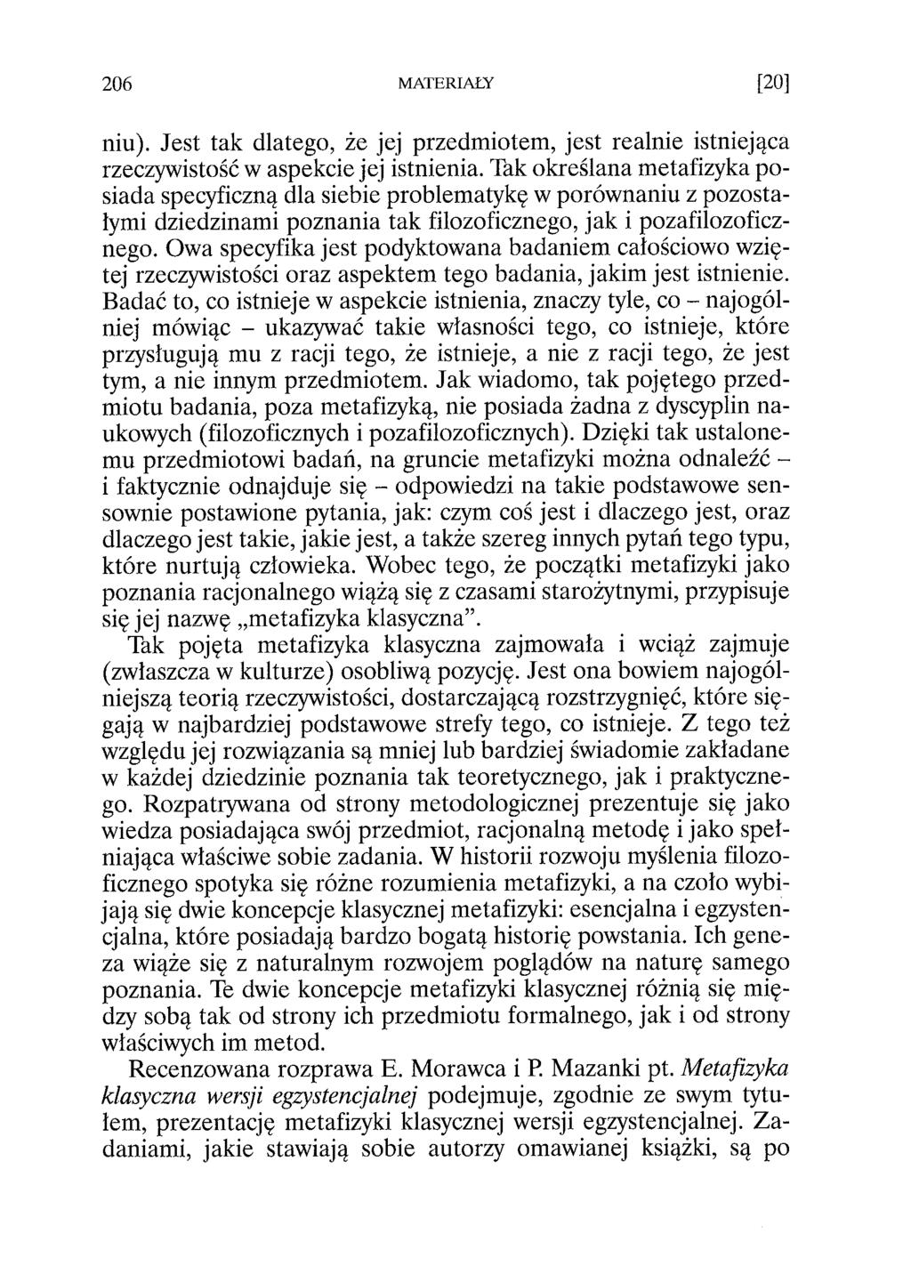 niu). Jest tak dlatego, że jej przedmiotem, jest realnie istniejąca rzeczywistość w aspekcie jej istnienia.