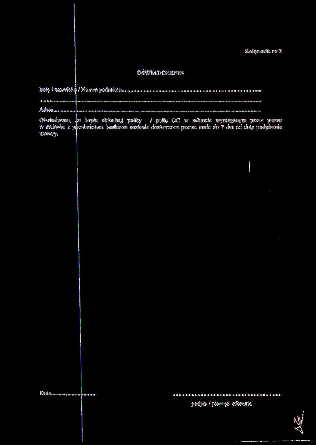 Załącznik nr 3 OŚWIADCZENIE Imię i nazwiskc / Nazwa podmiotu. Adres. Oświadczam, w związku z p umowy.