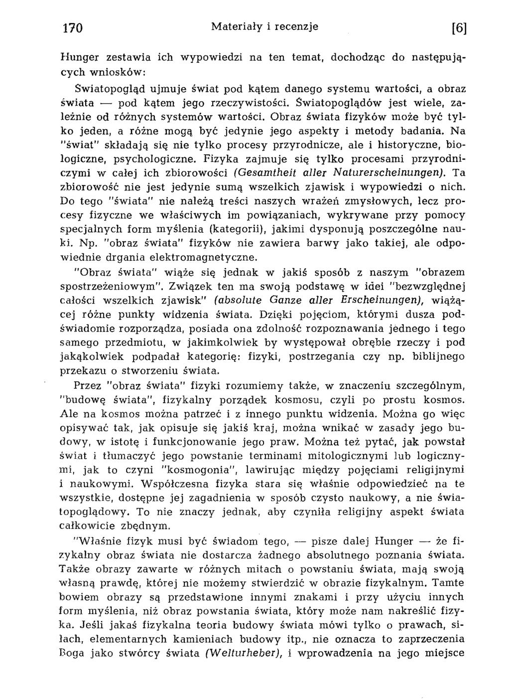 H unger zestaw ia ich w ypow iedzi na ten tem at, dochodząc do n astęp u jących w niosków : Św iatopogląd ujm uje św iat pod kątem danego system u w artości, a obraz św iata pod kątem jego rzeczyw