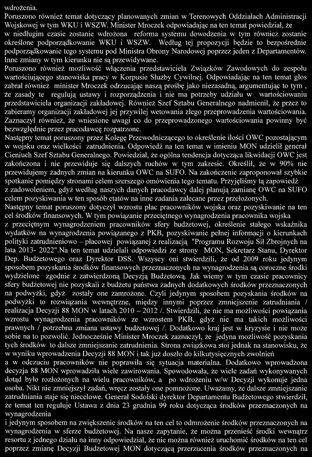 Według tej propozycji będzie to bezpośrednie podporządkowanie tego systemu pod Ministra Obrony Narodowej poprzez jeden z Departamentów. Inne zmiany w tym kierunku nie są przewidywane.