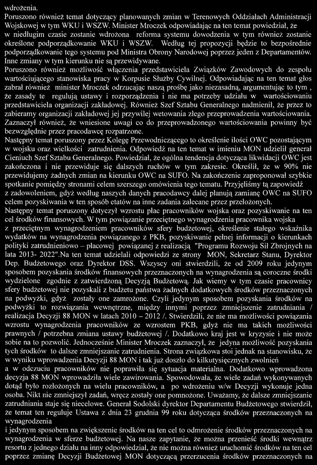 Według tej propozycji będzie to bezpośrednie podporządkowanie tego systemu pod Ministra Obrony Narodowej poprzez jeden z Departamentów. Inne zmiany w tym kierunku nie są przewidywane.