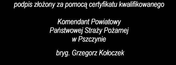 Klauzula Informacyjna 1) Administratorem przetwarzającym Pani/Pana dane osobowe jest: Komendant Powiatowy Państwowej Straży Pożarnej w Pszczynie (43-200 Pszczyna, ul. Górnośląska 7, tel.