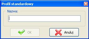 Po naciśnięciu przycisku Utwórz nowy profil pojawi się okno (Rys. 169), w którym należy wpisać nazwę nowego profilu standardowego. Nowe profile nie zawierają żadnych danych.