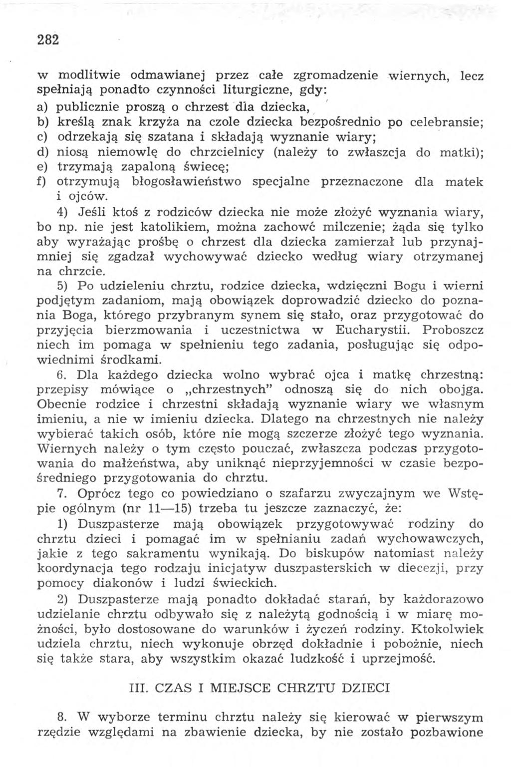 282 w modlitwie odmawianej przez całe zgromadzenie wiernych, lecz spełniają ponadto czynności liturgiczne, gdy: a) publicznie proszą o chrzest dla dziecka, b) kreślą znak krzyża na czole dziecka