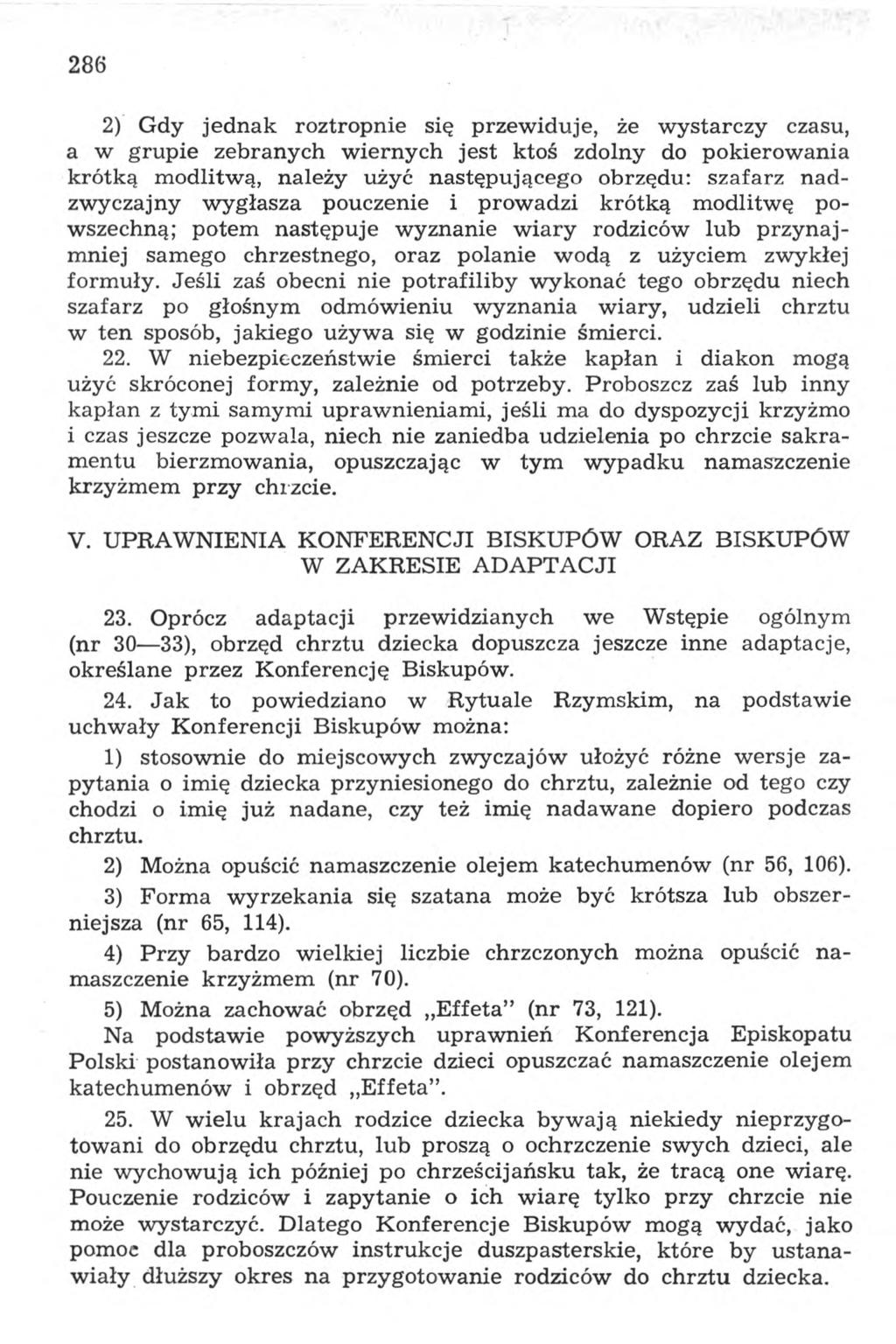 286 2) Gdy jednak roztropnie się przewiduje, że wystarczy czasu, a w grupie zebranych wiernych jest ktoś zdolny do pokierowania krótką modlitwą, należy użyć następującego obrzędu: szafarz