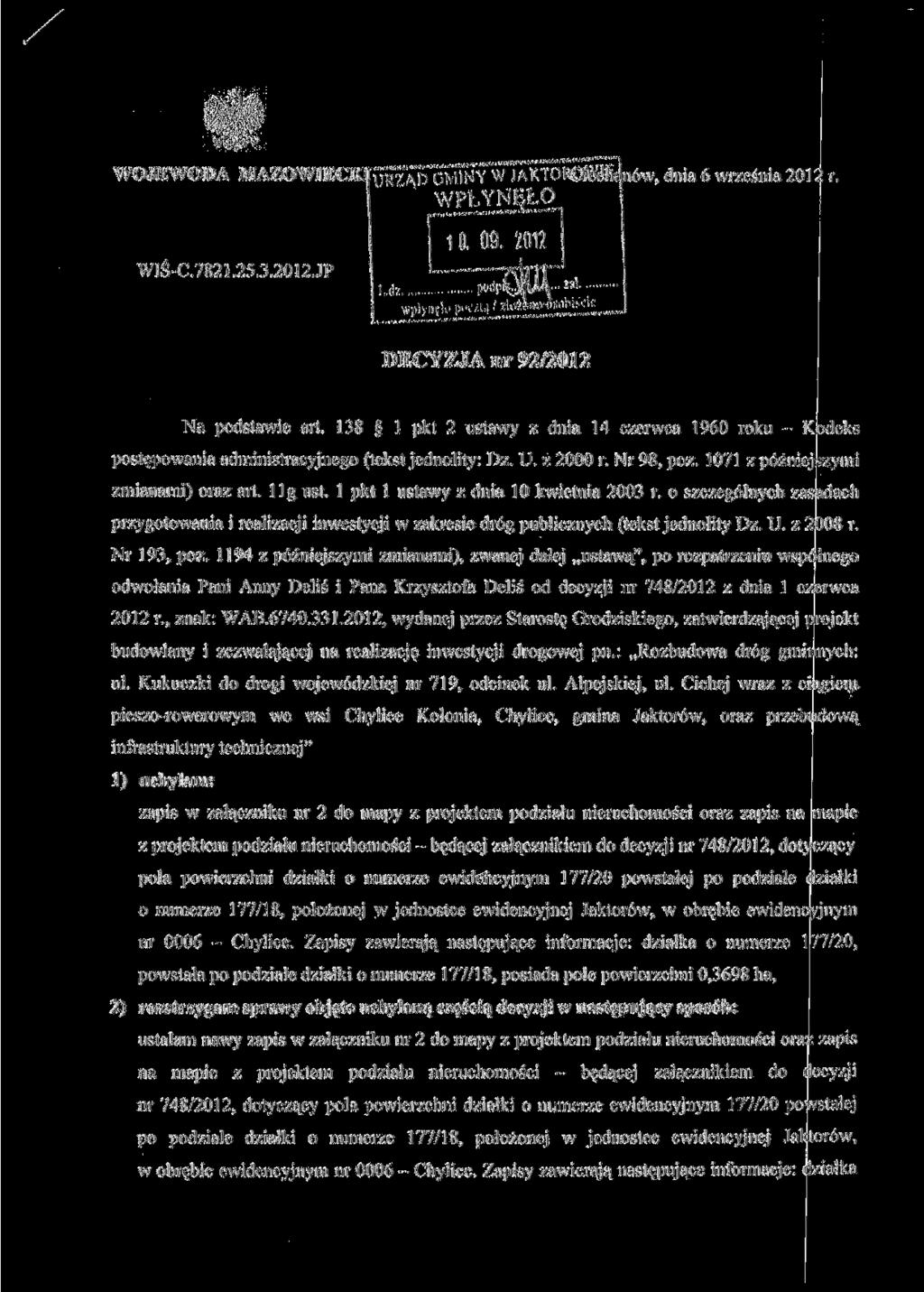 WOJEWODA MAZOWIECKI JR^ATt OMi^Y W JAKTOHOMHnąnów, dnia 6 września 2012 r. WPŁYNĘŁO WIŚ-C.7821.25.3.2012J1 i0, 09. 2012 DECYZJA nr 92/2012 Na podstawie art.