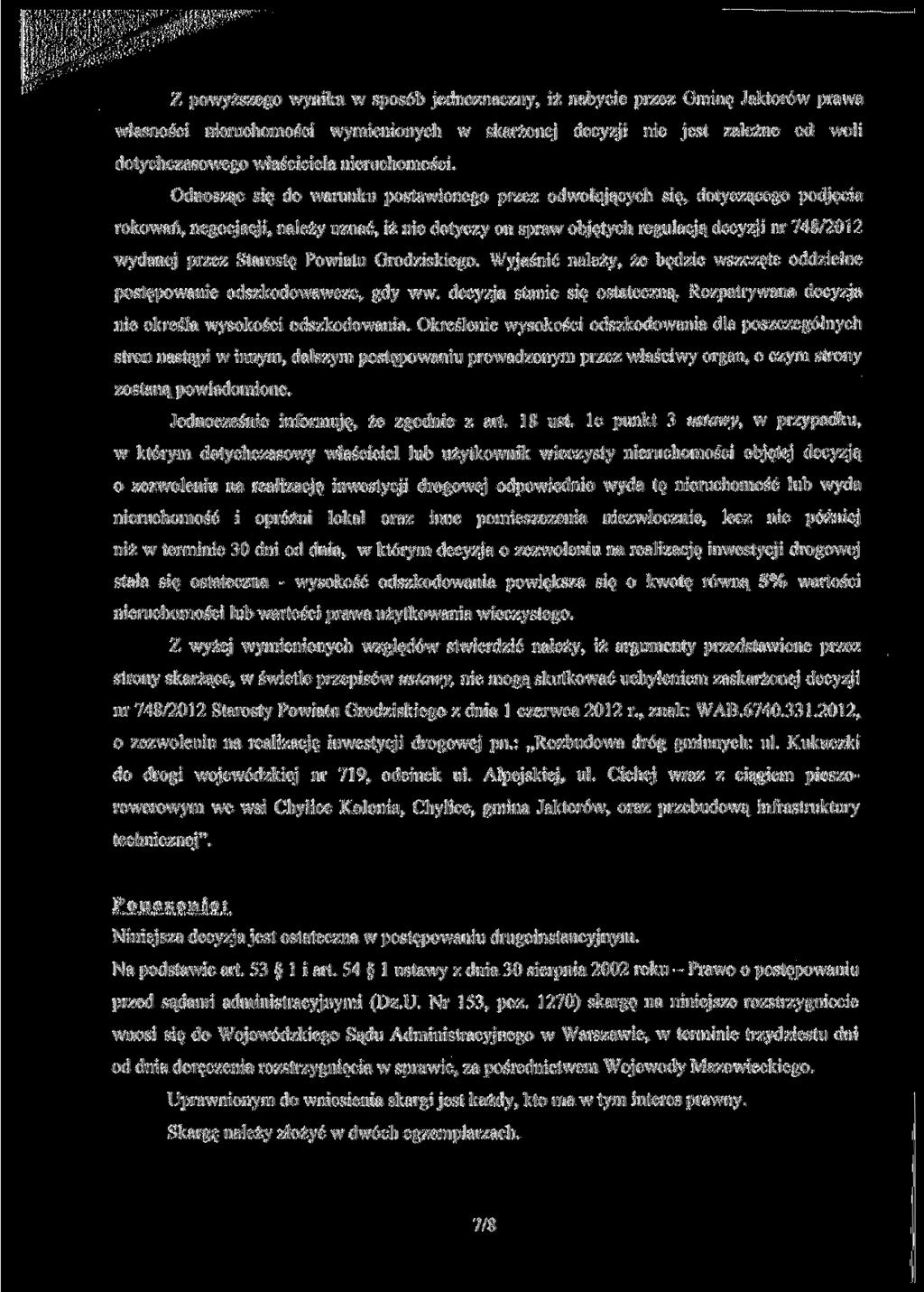 Z powyżs/cgo wynika w sposób jednoznaczny, iż nabycie przez Ominę Jaktorów prawa własności nieruchomości wymienionych w skarżonej decyzji nie jest zależne od woli dotychczasowego właściciela