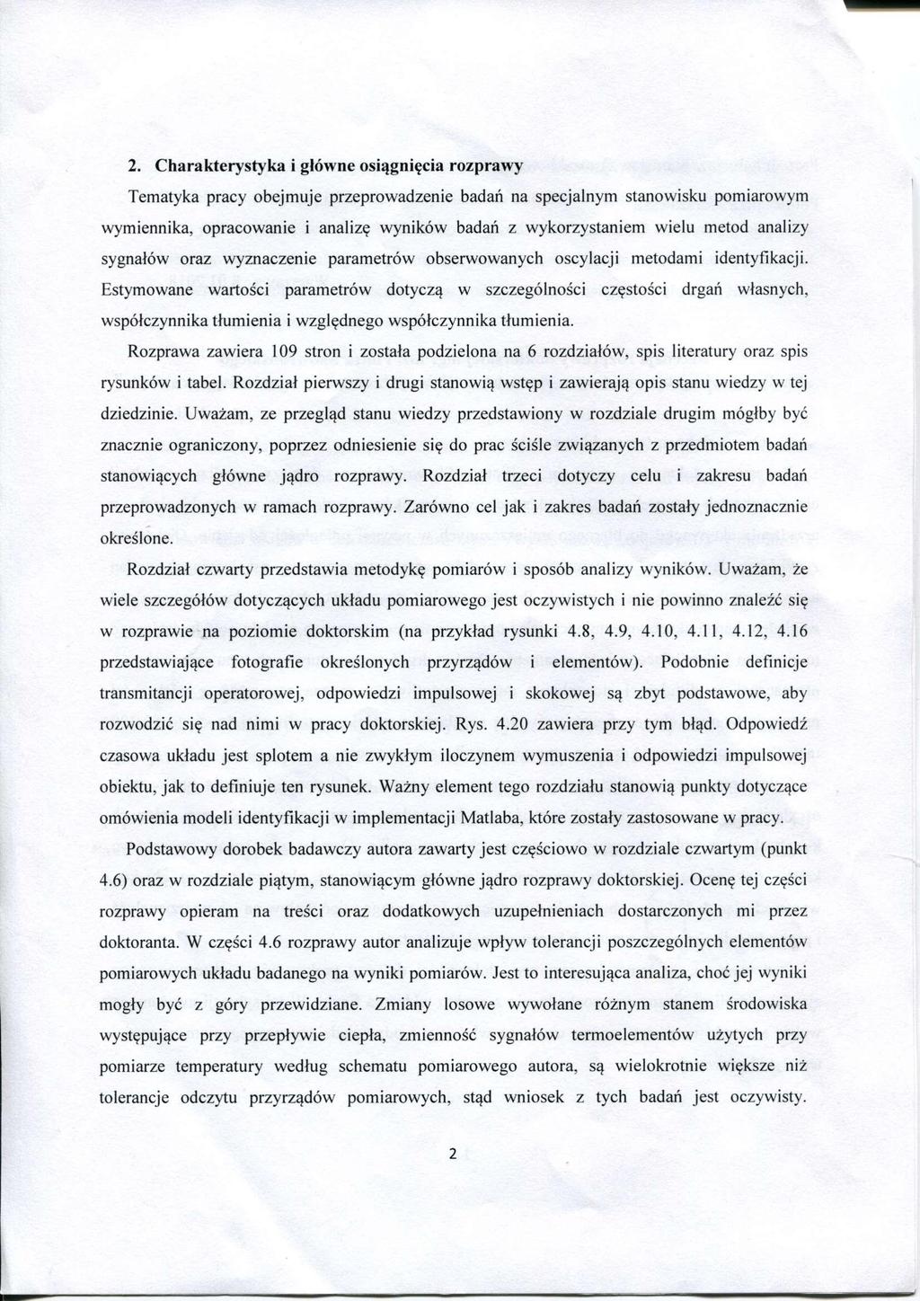 2. Charakterystyka i główne osiągnięcia rozprawy Tematyka pracy obejmuje przeprowadzenie badań na specjalnym stanowisku pomiarowym wymiennika, opracowanie i analizę wyników badań z wykorzystaniem