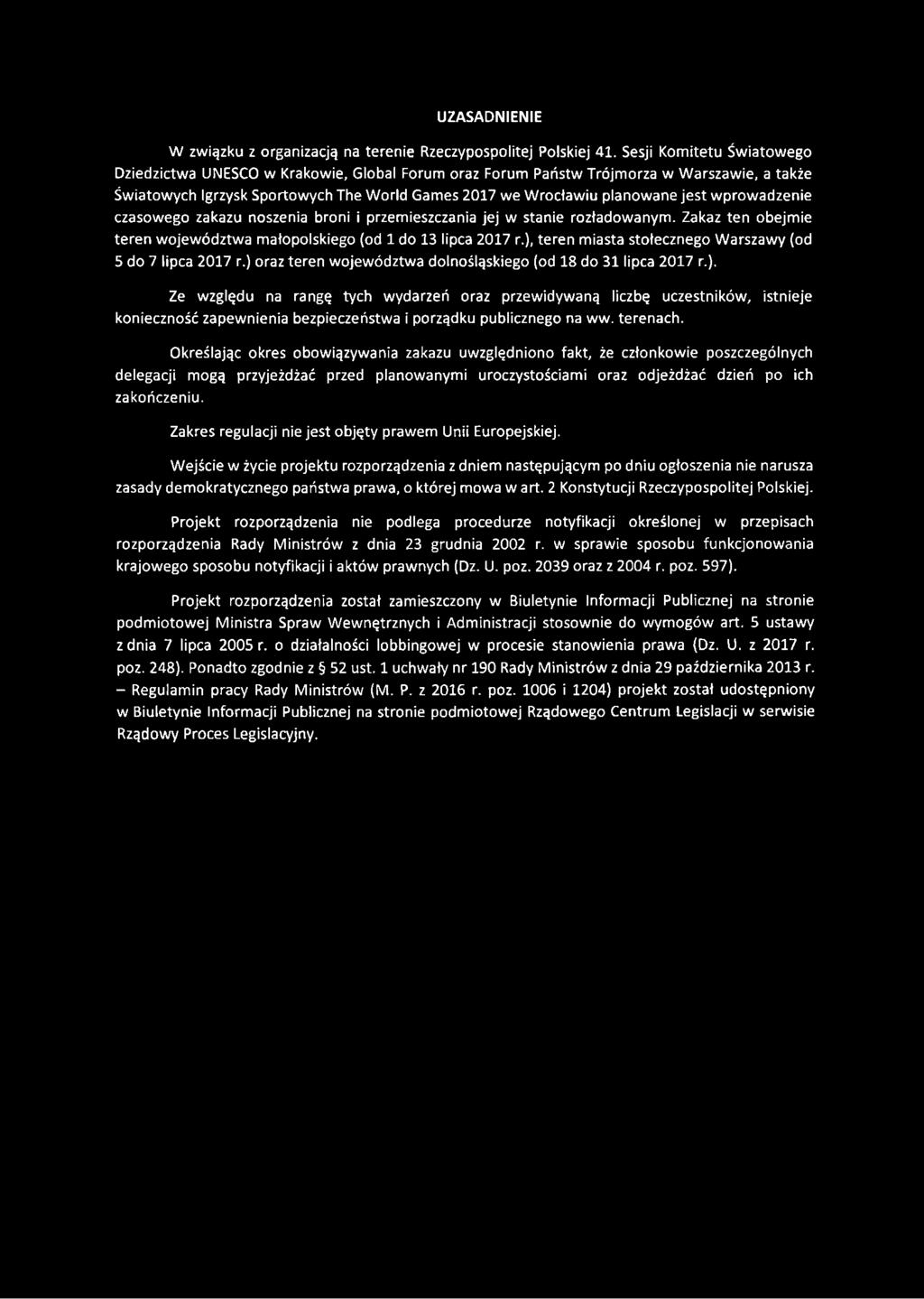 wprowadzenie czasowego zakazu noszenia broni i przemieszczania jej w stanie rozładowanym. Zakaz ten obejmie teren województwa małopolskiego (od 1 do 13 lipca 2017 r.