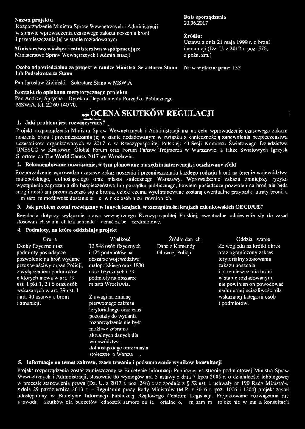 Projekt rozporządzenia Ministra Spraw Wewnętrznych i Administracji ma na celu wprowadzenie czasowego zakazu noszenia broni i przemieszczania jej w stanie rozładowanym w związku z koniecznością