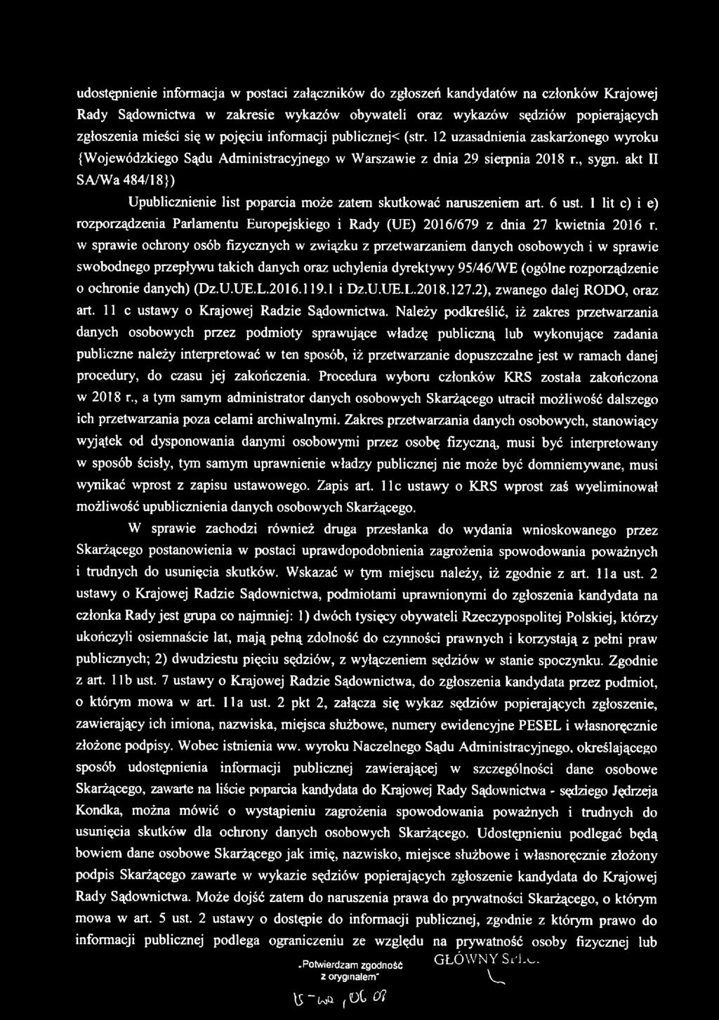 akt II SA/W a484/18}) Upublicznienie list poparcia może zatem skutkować naruszeniem art. 6 ust. 1 lit c) i e) rozporządzenia Parlamentu Europejskiego i Rady (UE) 2016/679 z dnia 27 kwietnia 2016 r.