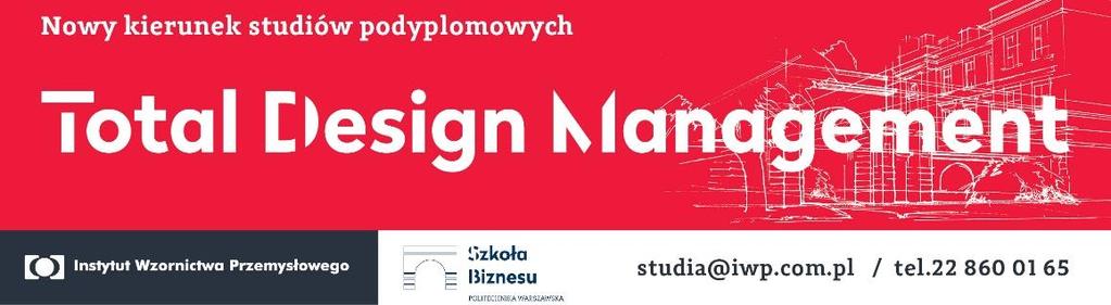 Studia podyplomowe Total Design Management Praktyczna wiedza i umiejętności w zakresie zarządzania procesem rozwoju i wdrażania nowych produktów na rynek Osobne ścieżki części zajęć dla designerów i