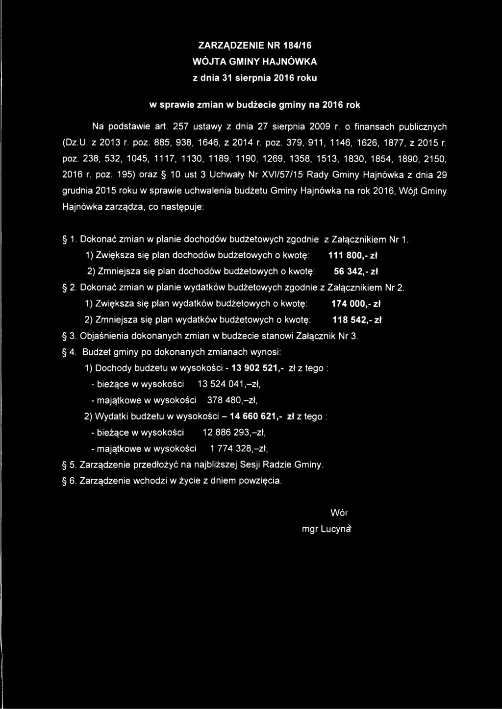 poz. 195) oraz 10 ust 3 Uchwały Nr XVI/57/15 Rady Gminy Hajnówka z dnia 29 grudnia 2015 roku w sprawie uchwalenia budżetu Gminy Hajnówka na rok 2016, Wójt Gminy Hajnówka zarządza, co następuje: 1.