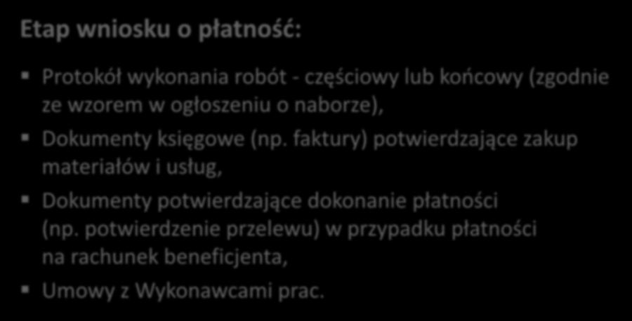 Wykaz dokumentów dodatkowych - rozliczanie wydatków Etap wniosku o płatność: Protokół wykonania robót - częściowy lub końcowy (zgodnie ze wzorem w ogłoszeniu o naborze), Dokumenty księgowe (np.