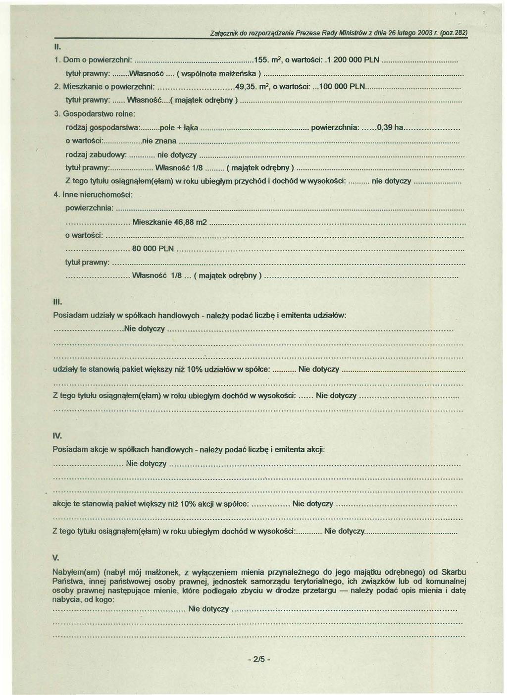 Załącznik do rozporządzenia Prezesa Rady Minis/7ów z dnia 26/ul69O 2003 r. (poz.282) II. 1. Dom o powierzchni:... 155. m'. o wartości:.1.200 000 PLN... tytuł prawny:... Własność.