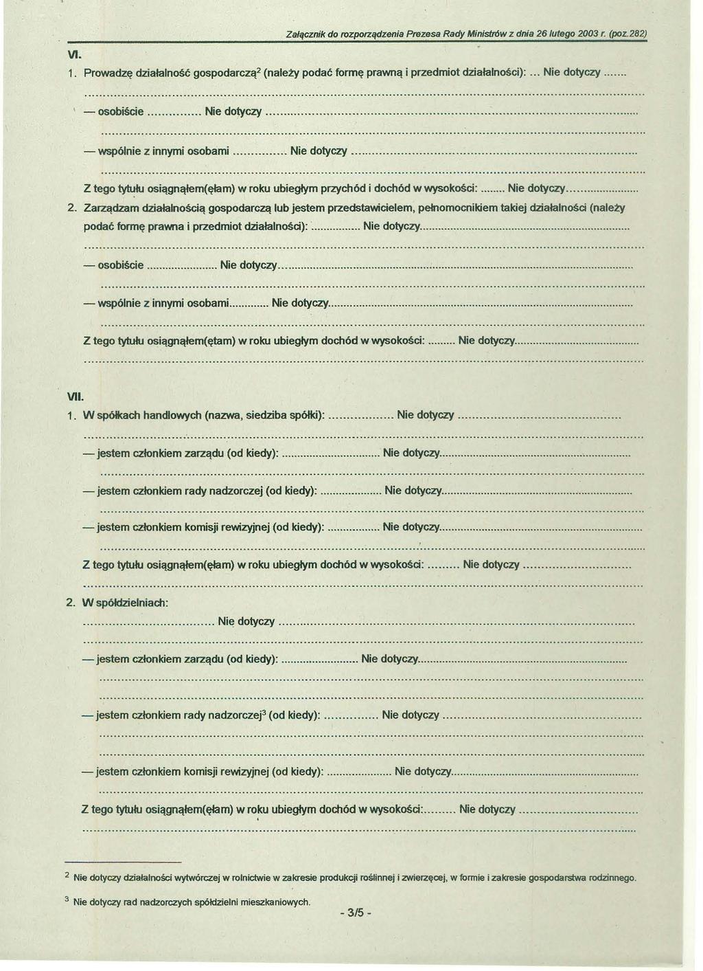 VI. Załącznik do rozporządzenia Prezesa Rady Ministrów z dma 26/utego 2003 r. (poz.282) 1. Prowadzę działalność gospodarczą' (należy podać fonnę prawną i przedmiot działalności) :... Nie dotyczy.