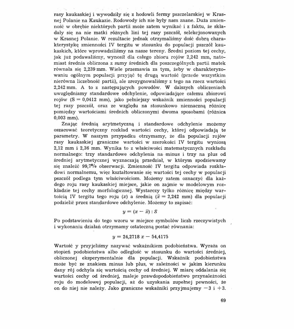 rasy kaukaskiej i wywodziły się z hodowli fermy pszczelarskiej w Krasnej Polanie na Kaukazie. Rodowody ich nie były nam znane.