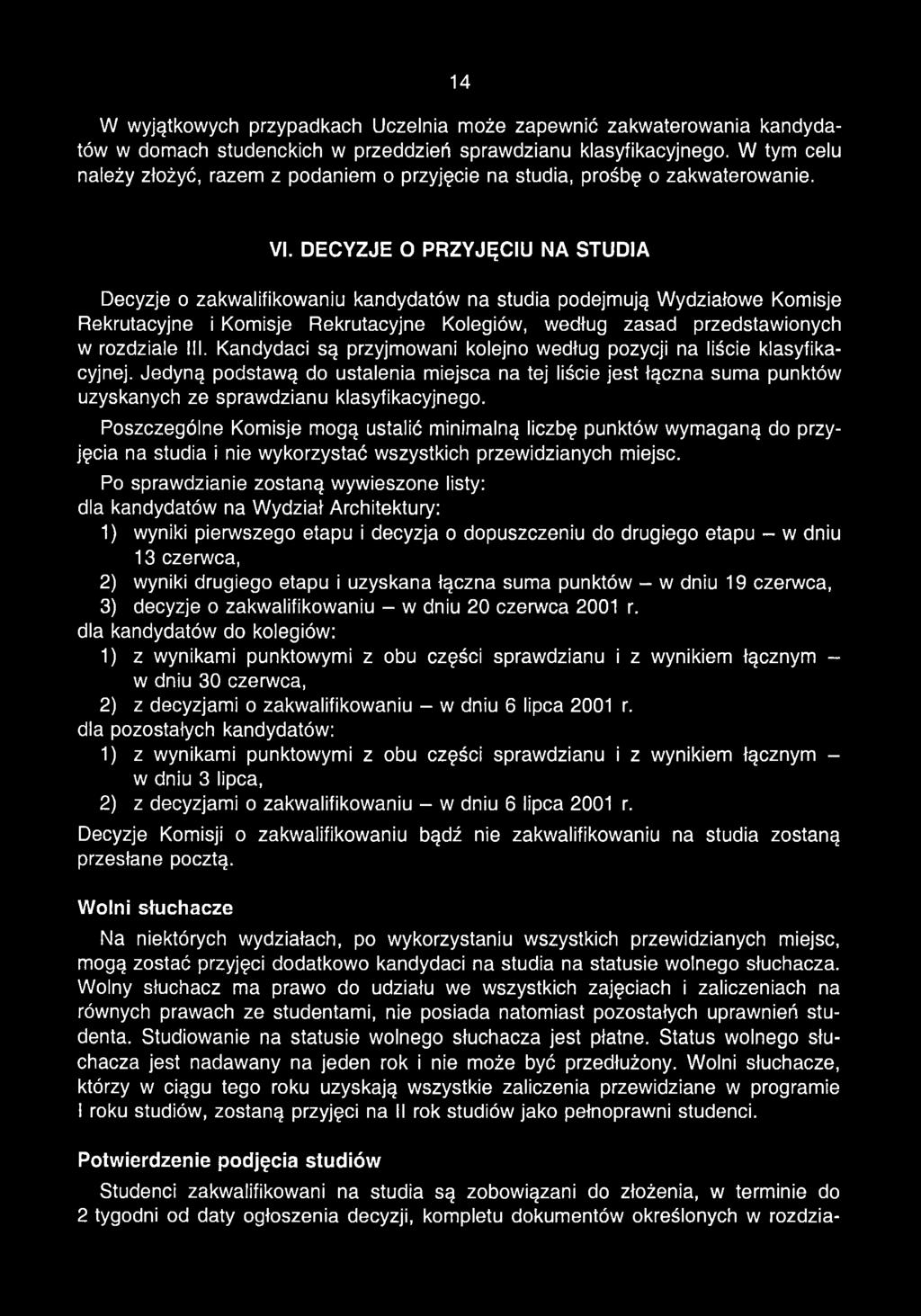 DECYZJE O PRZYJĘCIU NA STUDIA Decyzje o zakwalifikowaniu kandydatów na studia podejmują Wydziałowe Komisje Rekrutacyjne i Komisje Rekrutacyjne Kolegiów, według zasad przedstawionych w rozdziale III.