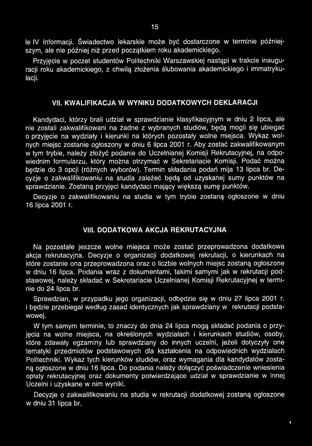 KWALIFIKACJA W WYNIKU DODATKOWYCH DEKLARACJI Kandydaci, którzy brali udział w sprawdzianie klasyfikacyjnym w dniu 2 lipca, ale nie zostali zakwalifikowani na żadne z wybranych studiów, będą mogli się