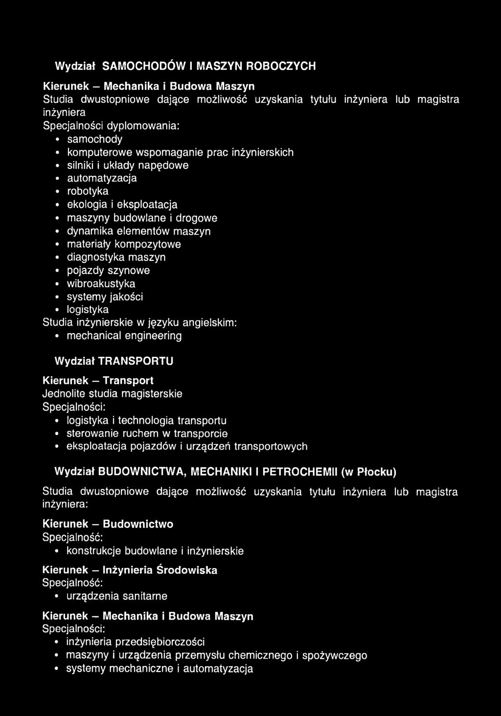 inżynierskie w języku angielskim: mechanical engineering W ydział TRANSPORTU K ierunek - T ransport Jednolite studia magisterskie logistyka i technologia transportu sterowanie ruchem w transporcie