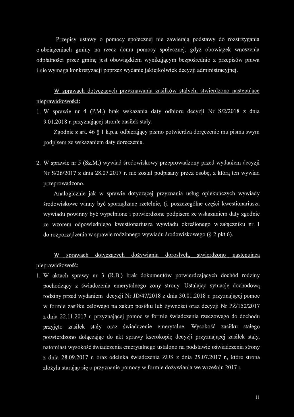 W sprawach dotyczących przyznawania zasiłków stałych, stwierdzono następujące nieprawidłowości: 1. W sprawie nr 4 (P.M.) brak wskazania daty odbioru decyzji Nr S/2/2018 z dnia 9.01.2018 r.