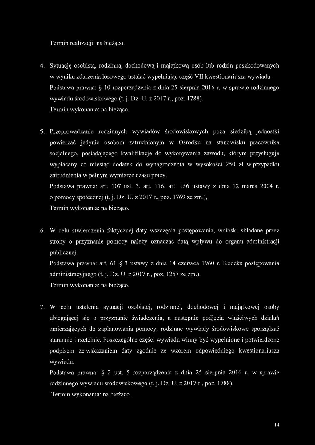 Przeprowadzanie rodzinnych wywiadów środowiskowych poza siedzibą jednostki powierzać jedynie osobom zatrudnionym w Ośrodku na stanowisku pracownika socjalnego, posiadającego kwalifikacje do