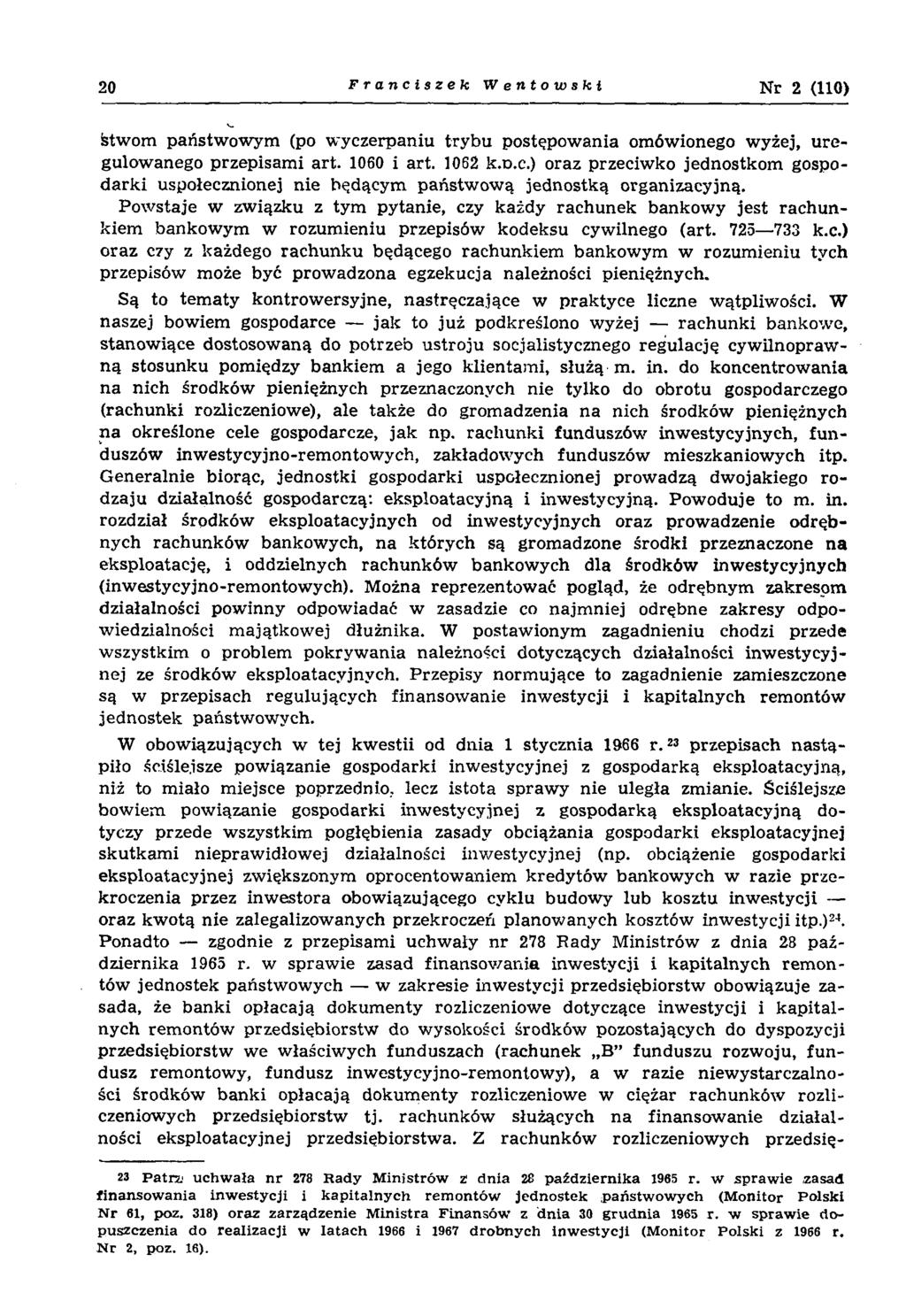 20 Franciszek Wentowski N r 2 (110) śtw om państw ow ym (po w yczerpaniu try b u postępow ania omówionego w yżej, u re gulow anego przepisam i art. 1060 i art. 1062 k.d.c.) oraz przeciw ko jednostkom gospod a rk i uspołecznionej n ie będącym państw ow ą jednostką organizacyjną.