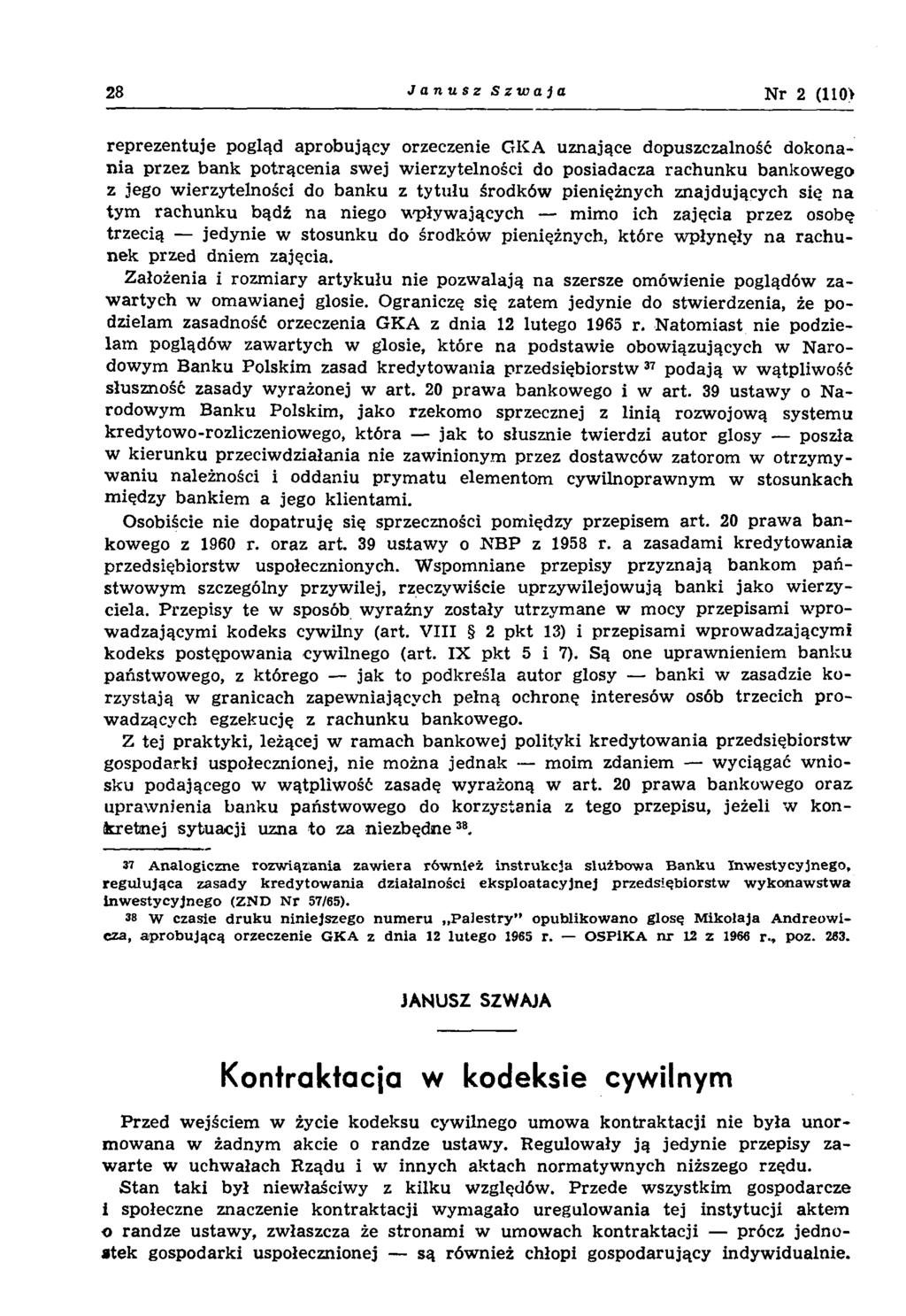 28 Janusz Szwaja N r 2 (110> rep rezen tu je pogląd aprobujący orzeczenie GKA uznające dopuszczalność dokonan ia przez b ank potrącenia swej w ierzytelności do posiadacza rachunku bankowego z jego w