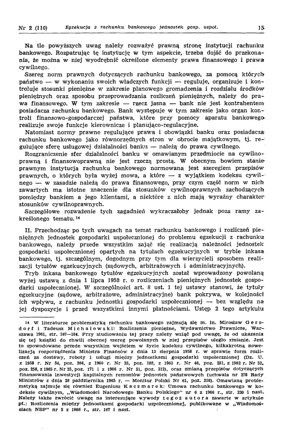 N r 2 (110) E gzekucja z rachunku bankowego jednostek gosp. uspoł. 55 Na tle powyższych uw ag należy rozważyć praw ną stronę instytucji rachunku bankow ego.