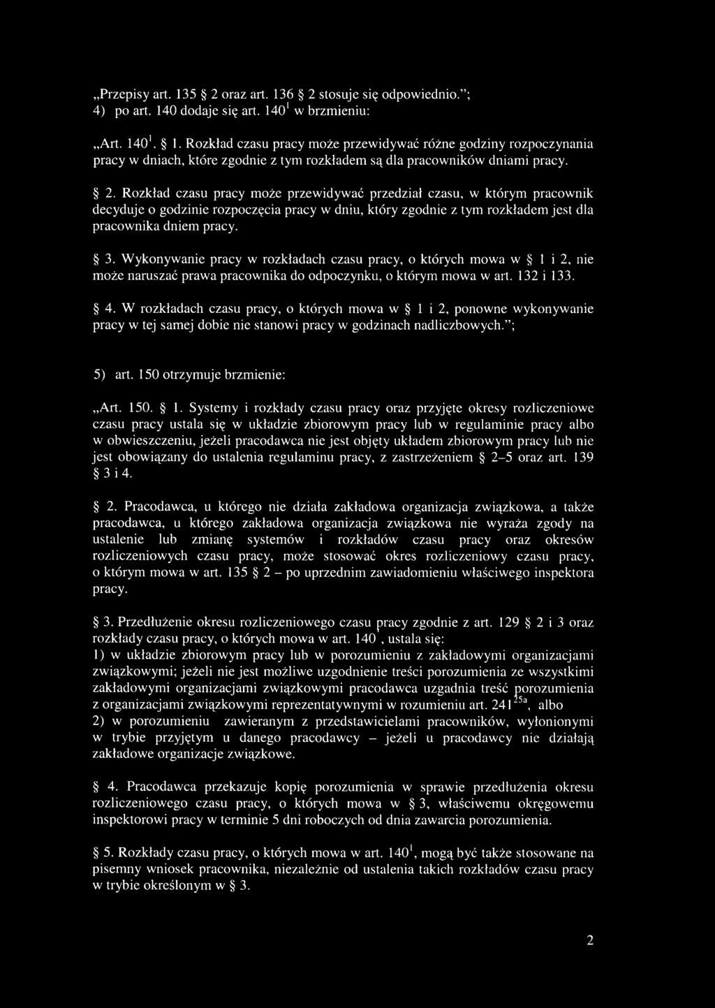 Wykonywanie pracy w rozkładach czasu pracy, o których mowa w 1 i 2, nie może naruszać prawa pracownika do odpoczynku, o którym mowa w art. 132 i 133. 4.