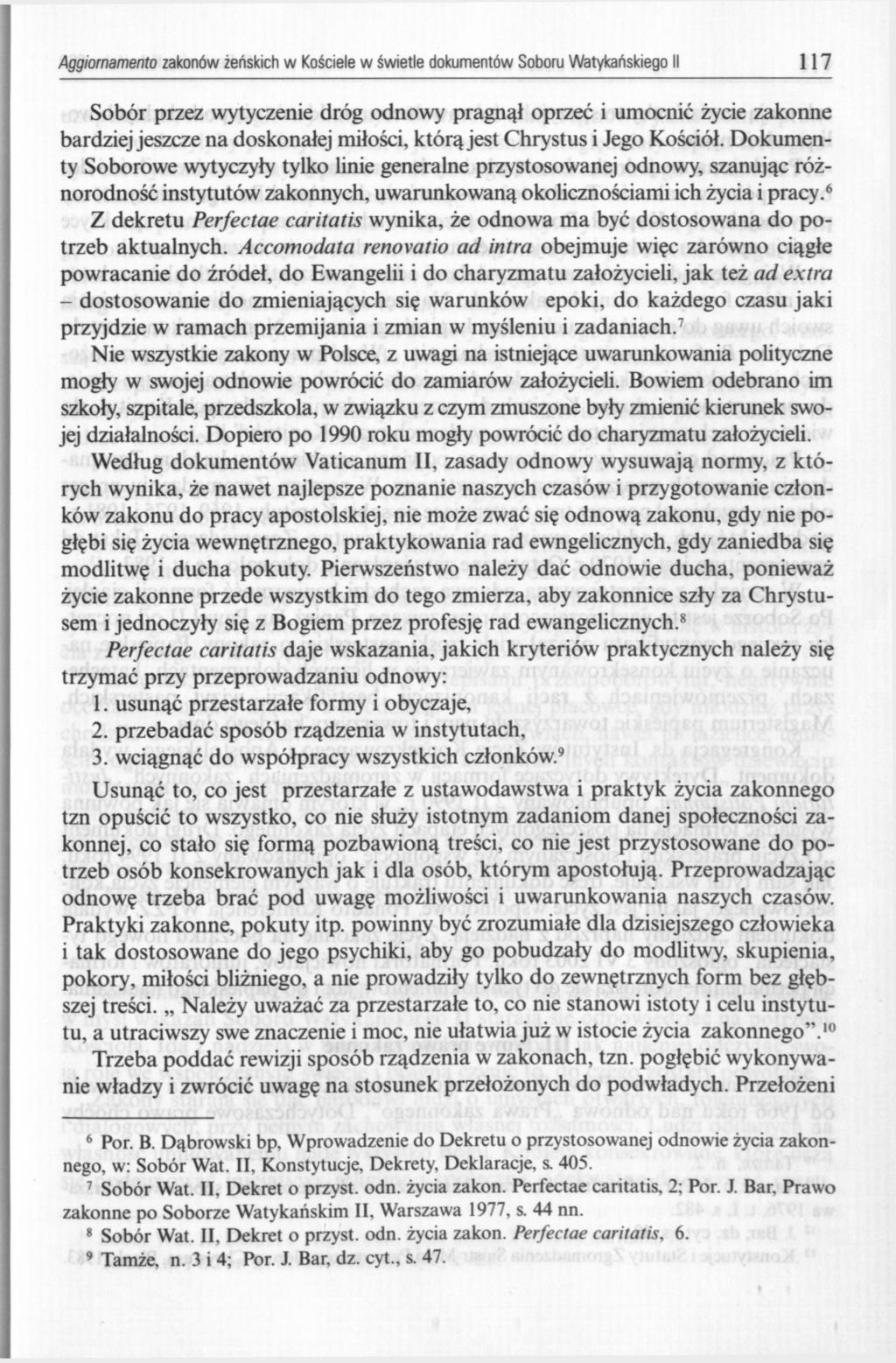 Aggiornamento zakonów żeńskich w Kościele w świetle dokumentów Soboru Watykańskiego II 117 Sobór przez wytyczenie dróg odnowy pragnął oprzeć i umocnić życie zakonne bardziej jeszcze na doskonałej