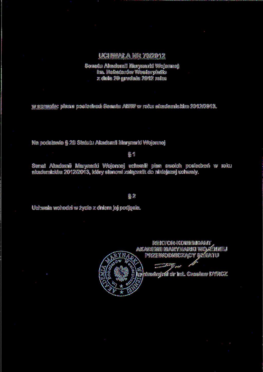 UCHWAŁA NR 70/2012 Senatu Akademii Marynarki Wojennej im. Bohaterów Westerplatte z dnia 20 grudnia 2012 roku w sprawie: planu posiedzeń Senatu AMW w roku akademickim 2012/2013.