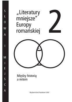) Literatury mniejsze" Europy romańskiej 2 Między historią a mitem ISBN