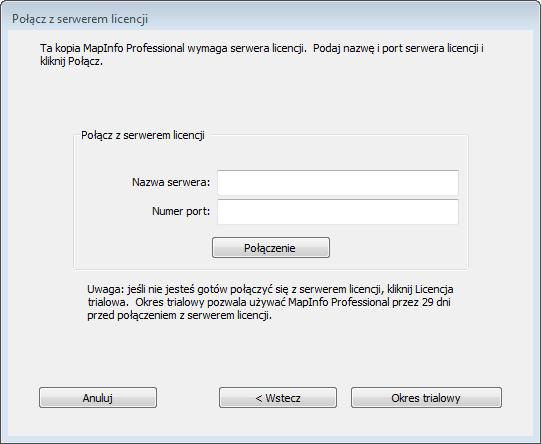 Łączenie po instalacji Jeśli nie podałeś nazwy i numeru portu serwera licencji podczas instalacji, będziesz o nie zapytany przy uruchomieniu MapInfo Professional.