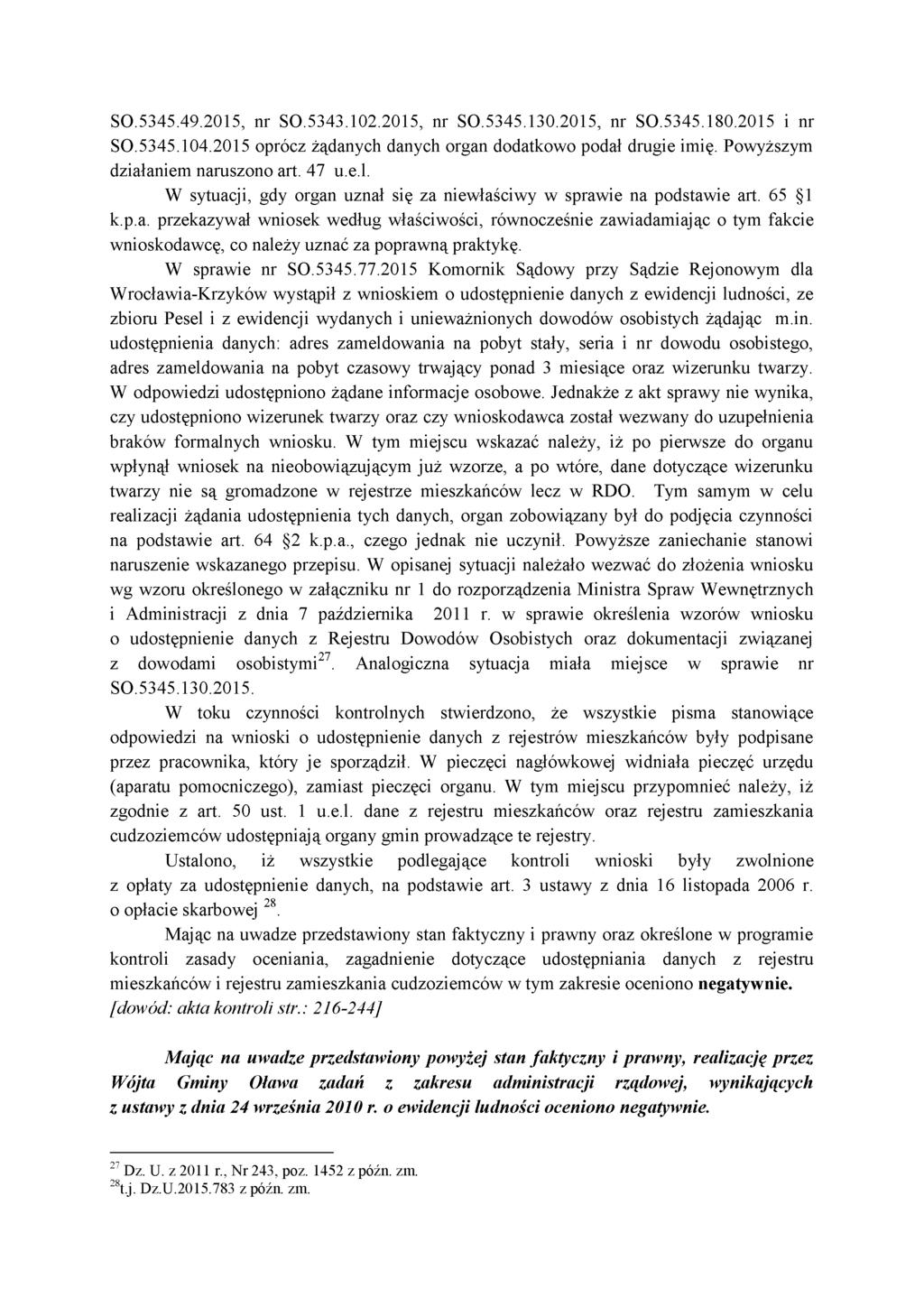 50.5345.49.2015, nr SO.5343.102.2015, nr SO.5345.130.2015, nr SO.5345.180.2015 i nr SO.5345.104.2015 oprócz żądanych danych organ dodatkowo podał drugie imię. Powyższym działaniem naruszono art. 47 u.