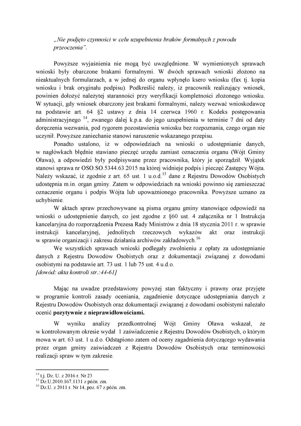Nie podjęto czynności w celu uzupełnienia braków formalnych z powodu przeoczenia. Powyższe wyjaśnienia nie mogą być uwzględnione. W wymienionych sprawach wnioski były obarczone brakami formalnymi.