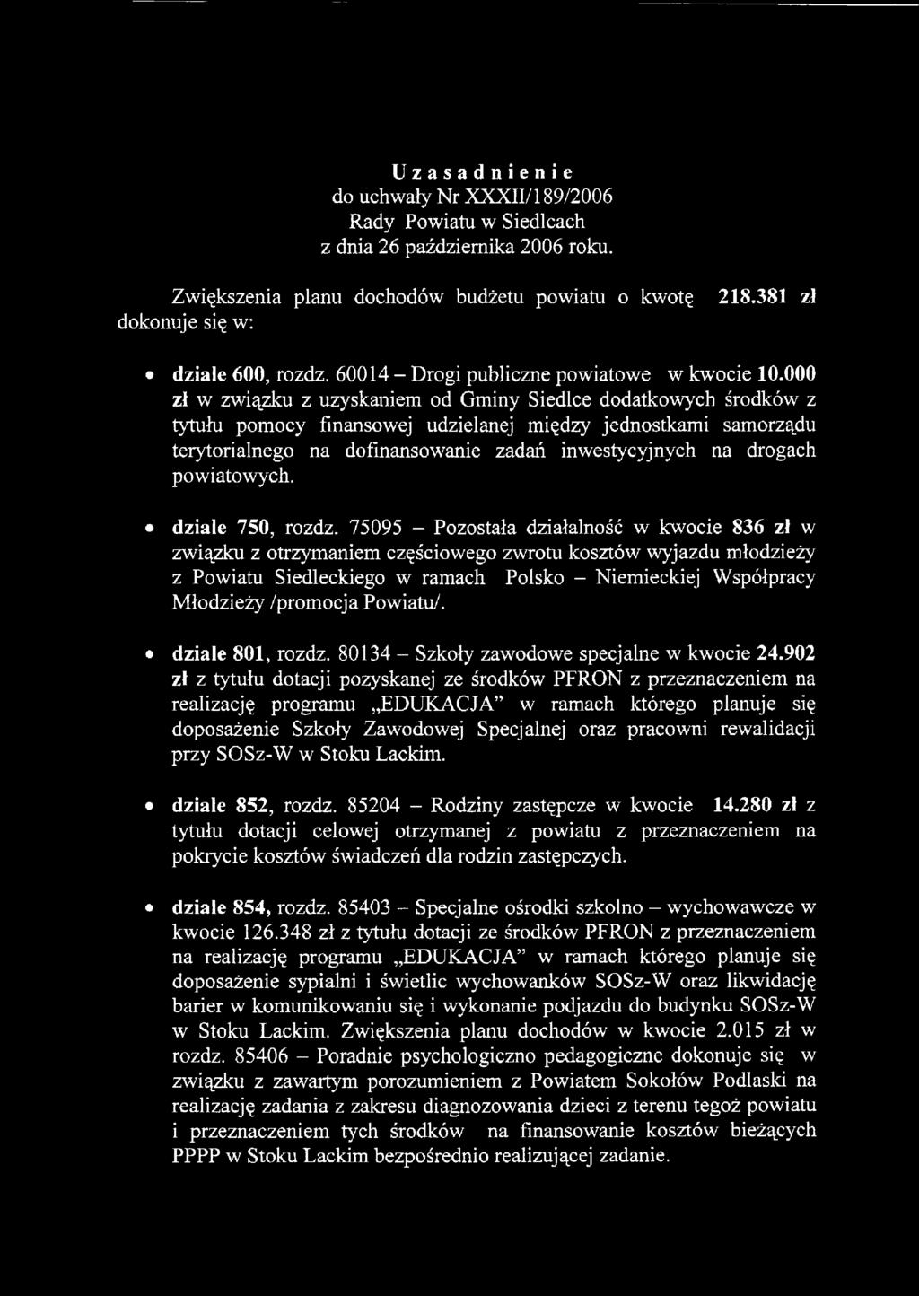 000 zł w związku z uzyskaniem od Gminy Siedlce dodatkowych środków z tytułu pomocy finansowej udzielanej między jednostkami samorządu terytorialnego na dofinansowanie zadań inwestycyjnych na drogach