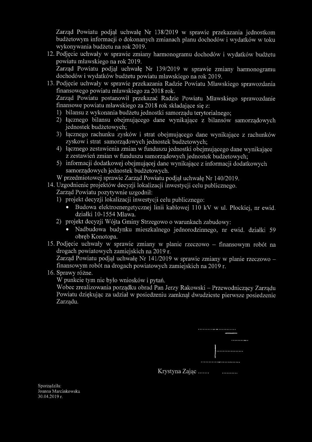 Zarząd Powiatu podjął uchwałę Nr 138/2019 w sprawie przekazania jednostkom budżetowym informacji o dokonanych zmianach planu dochodów i wydatków w toku wykonywania budżetu na rok 2019. 12.