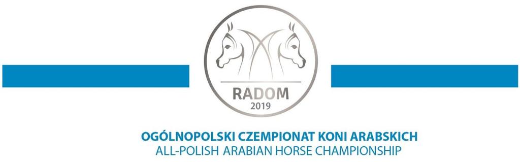 IV Ogólnopolski Czempionat Koni Arabskich Radom 2019 z afiliacją ECAHO C-National Nr 070-2019/POL pod Honorowym Patronatem Prezydenta Miasta Radomia Informacje o programie i warunki udziału Nazwa i