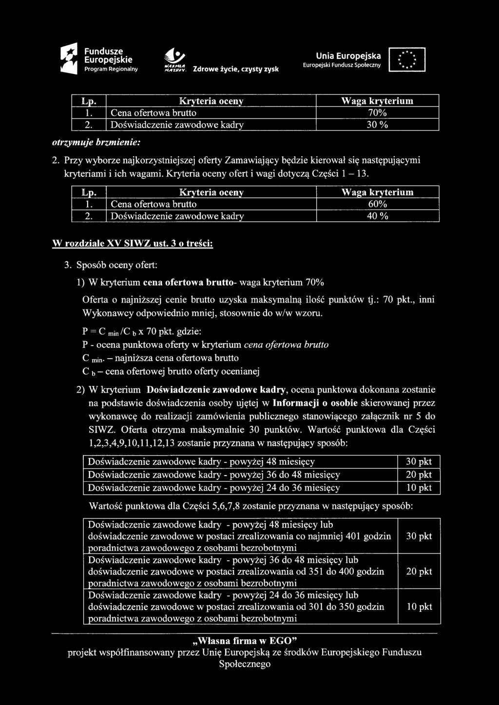 Cena ofertowa brutto 60% 2. Doświadczenie zawodowe kadry 40% W rozdziale XV SIWZ ust. 3 o treści: 3.