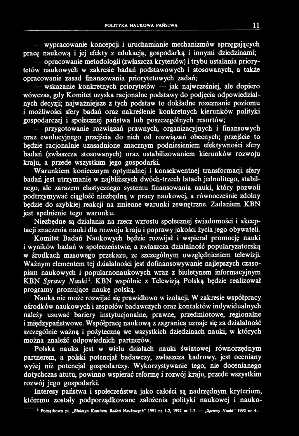 POLITYKA NAUKOWA PAŃSTWA U wypracowanie koncepcji i uruchamianie mechanizmów sprzęgających pracę naukową i jej efekty z edukacją, gospodarką i innymi dziedzinami; opracowanie metodologii (zwłaszcza