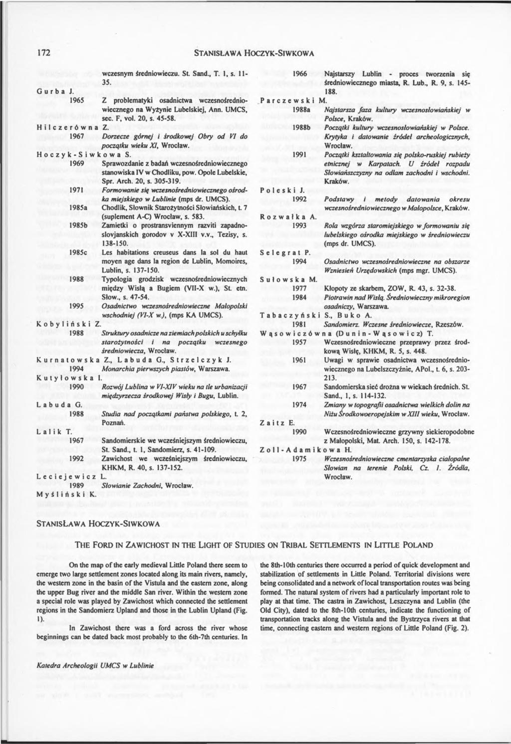 172 S t a n is ł a w a H o c z y k -S iw k o w a wczesnym średniowieczu. St. Sand., T. 1, s. 11-35. G u r b a J. 1965 Z problematyki osadnictwa wczesnośredniowiecznego na Wyżynie Lubelskiej, Ann.