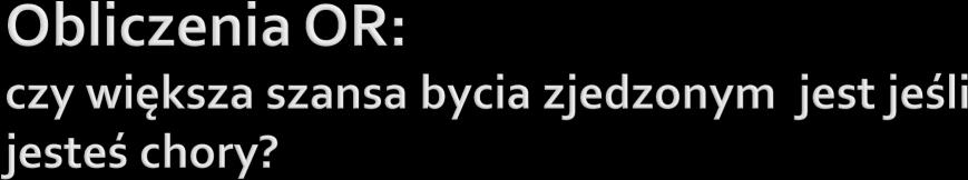 2 zjedzona niezjedzona Zdrowa Chora 1 47 49 44 Total 50 91 141 TOTAL 48 93 P(zjedzona i chora) O1 = P(niezjedzona i chora) = 47 44 = 1.07 P(zjedzona i zdrowa) O2 = P(niezjedzona i zdrowa) = 1 49 = 0.